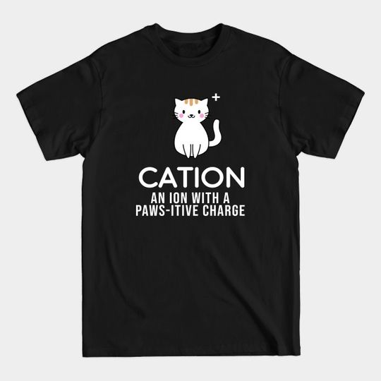 Discover Cation cat ion - Chemistry Joke - T-Shirt