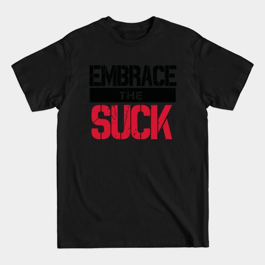 Discover Embrace The Suck (v2) - Military - T-Shirt