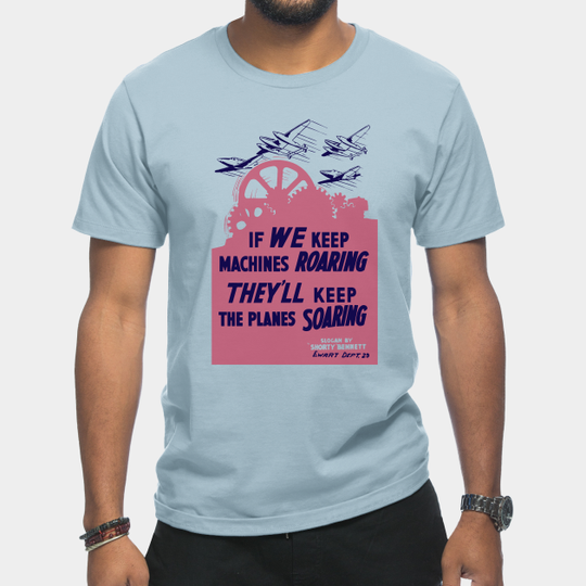 Discover If We Keep Machines Roaring - WW2 Propaganda - Ww2 - T-Shirt