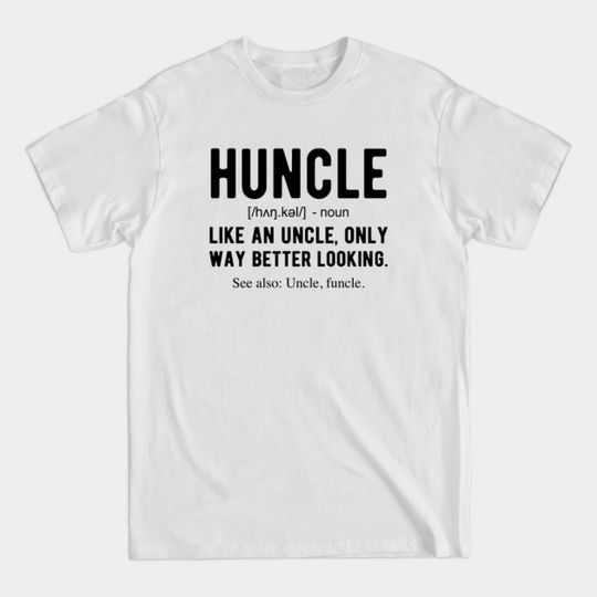 Discover Mens Huncle Definition tee, Like An Uncle Only Way Better Looking T-Shirt 3 - Mens Huncle Definition - T-Shirt