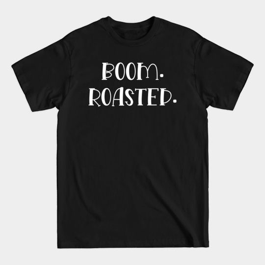 Discover Boom Roasted - Boom Roasted - T-Shirt