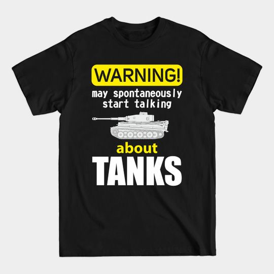 Discover Warning may spontaneously start talking about tanks - German Tank - T-Shirt