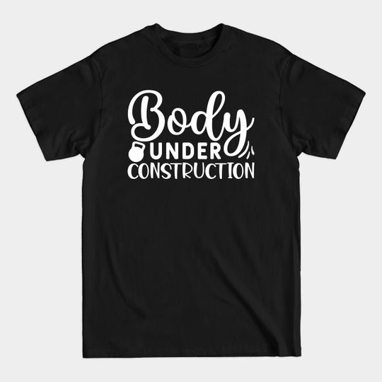 Discover Body Under construction - Workout Motivation - T-Shirt