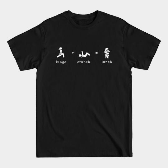 Discover Lunge + Crunch = Lunch - Funny Gym - T-Shirt