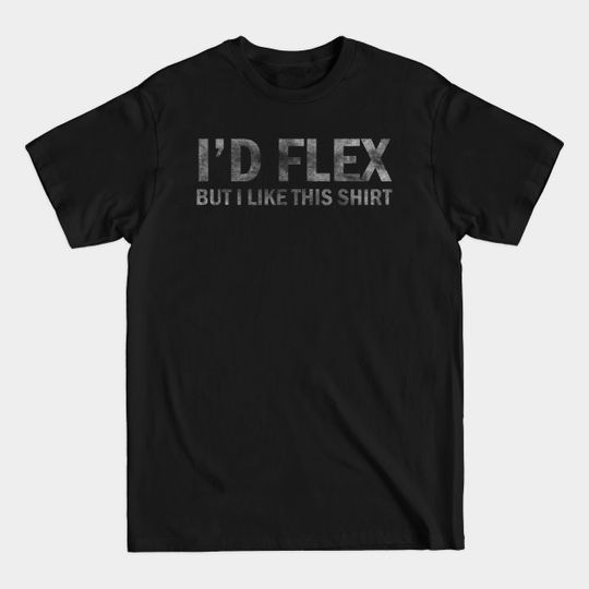 Discover I'd Flex But I Like This print Funny Gym Fitness graphic - Funny Gym - T-Shirt