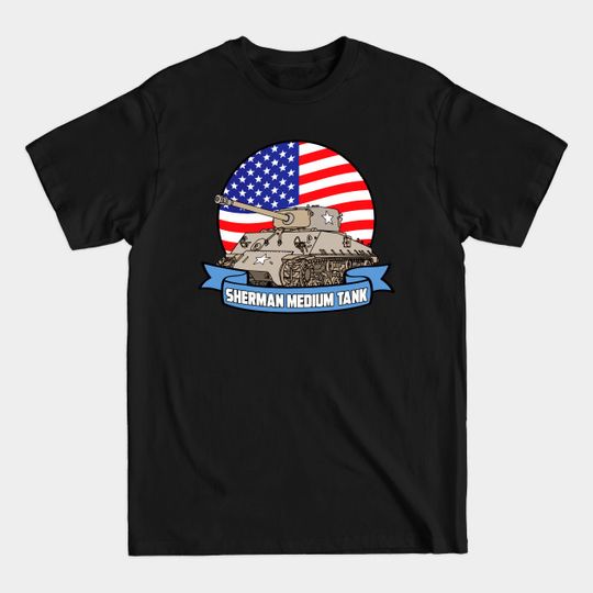 Discover SHERMAN MEDIUM TANK - Sherman Tank - T-Shirt