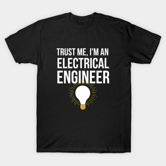 Discover Trust me, I'm an electrical engineer - Electrical Engineer Design - T-Shirt