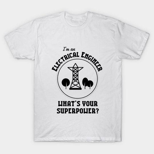 Discover I'm An Electrical Engineer What's Your Superpower T-Shirt