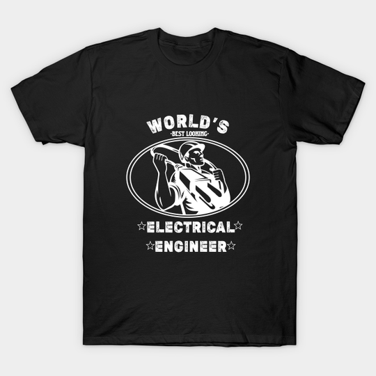 Discover World's Best Looking Electrical Engineer T-Shirt