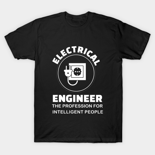 Discover Electrical Engineer The Profession For Intelligent People T-Shirt