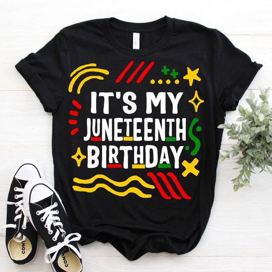 Discover It's My Juneteenth Birthday, African American Melanin Celebration Of June 19th 1865 T Shirt