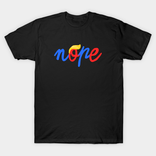 Discover Nope Anti-Trump - Anti Trump - T-Shirt