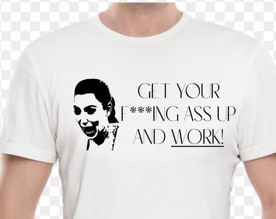 Discover KIM KARDASHIAN Meme T shirt. Get up and Work. Reality TV, Joke, Slogan Tee