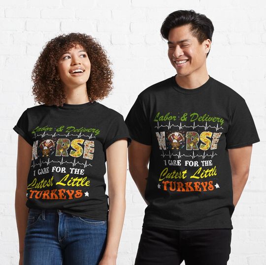 Discover Labor and Delivery Nurse I Care Fore The Cutest Little Turkeys Thanksgiving Fall  Classic T-Shirt