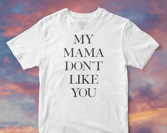 Discover My Mama Dont Like You Unisex TShirt