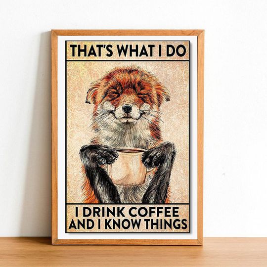 Discover That's What I Do Drink Coffee and Know Things Gifts for Foxes Coffee Lovers, Funny Animal Posters