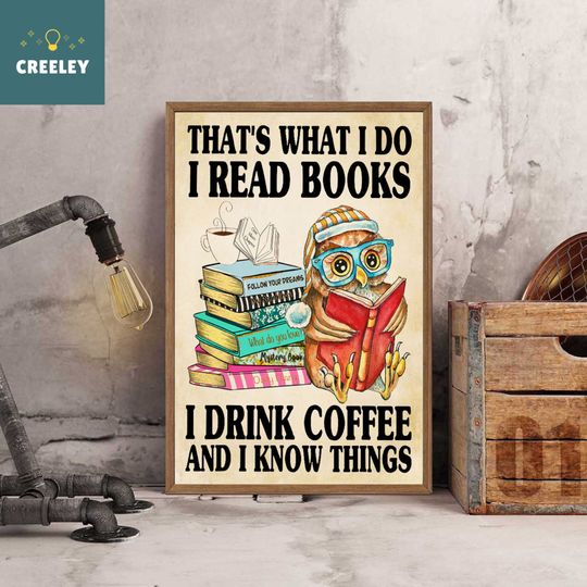 Discover That's What I Do I Read Books I Drink Coffee And I Know Thing Poster, Books And Coffee Poster