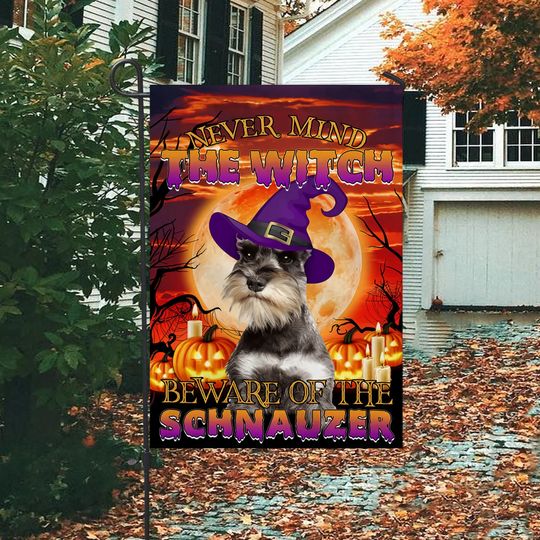Discover Never Mind The Witch Beware Of The Schnauzer Garden Flag