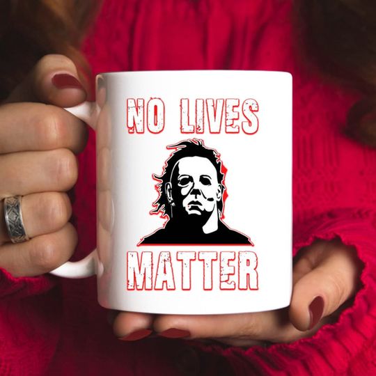 Discover No Lives Matter Horror Coffee Mug, Michael Myers Halloween Horror Movie Mug