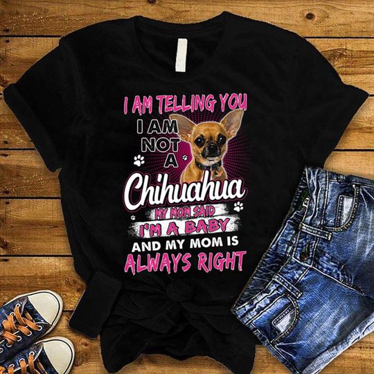 Discover I am Telling You I am Not A Chihuahua Shirt / Chihuahua Dog Shirt