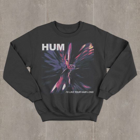Discover Hum I'd Like Your Hair Long Rock Band Sweatshirt