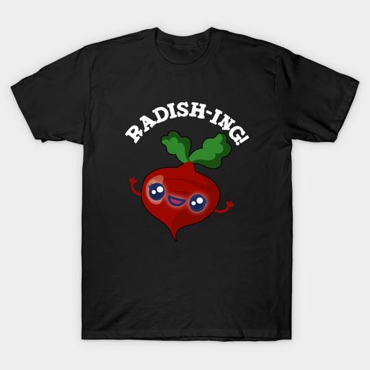 Discover Radish-ing Funny Veggie Radish Pun - Radish Pun - T-Shirt
