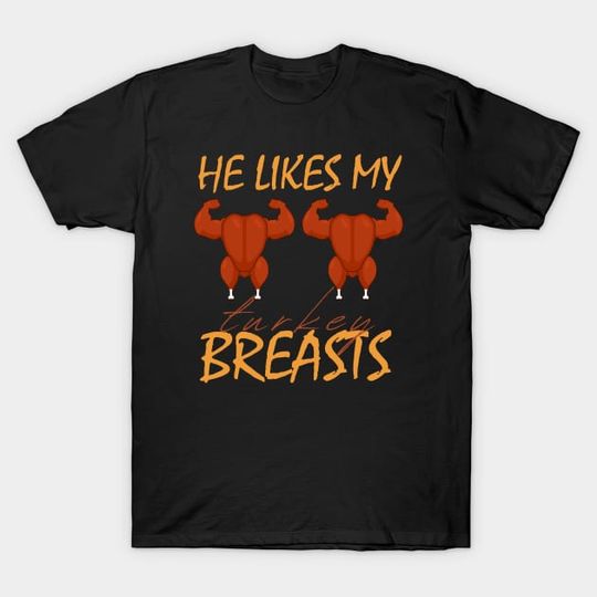 Discover He Likes My Turkey Breasts Funny Couple - T-Shirt