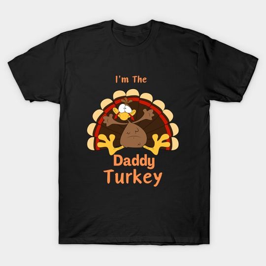 Discover Im The daddy Turkey - Im The Daddy Turkey - T-Shirt