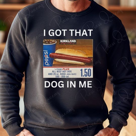 Discover I got that dog in me sweatshirt, Funny Graphics sweatshirt , Kirkland Hot Dog sweater