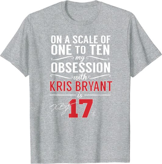 Discover Kris Bryant Scale Of 1 To 10, My Obsession With T-Shirt