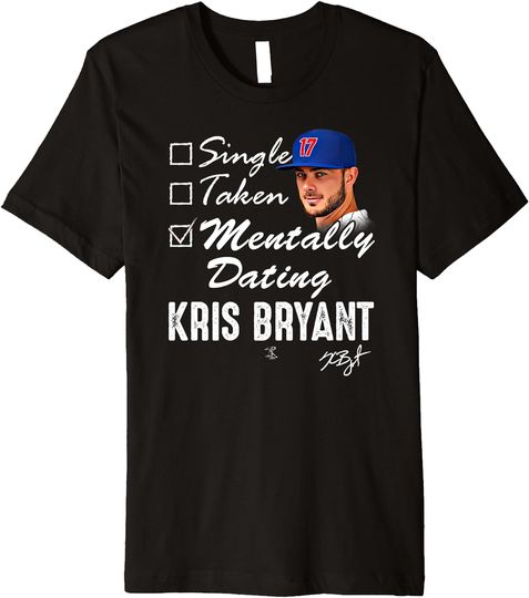 Discover Kris Bryant Mentally Dating T-Shirt - Apparel