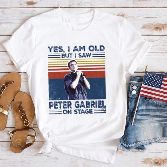 Discover I'm Old But I Saw Peter Gabriel On Stage Shirt