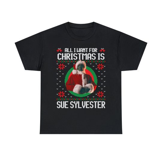 Discover Ugly Christmas T-Shirt All I Want for Christmas is Sue Sylvester