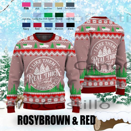 Discover I like Them Real Thick And Sprucy Ugly Christmas Sweater