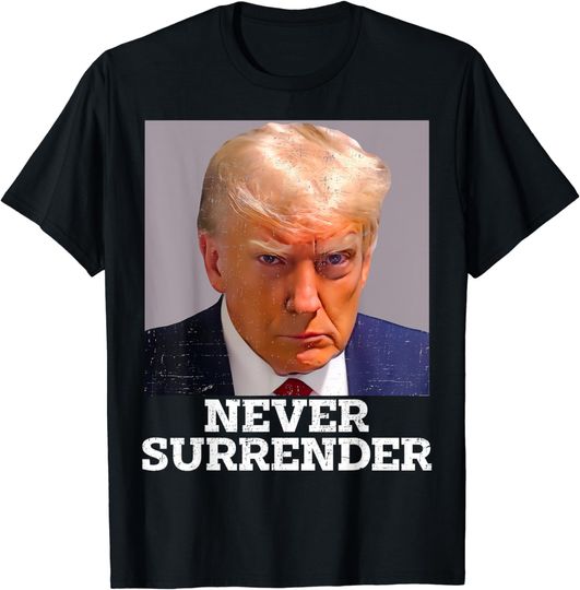 Discover Trump Mug Shot - Donald Trump Mug Shot - Never Surrender T-Shirt