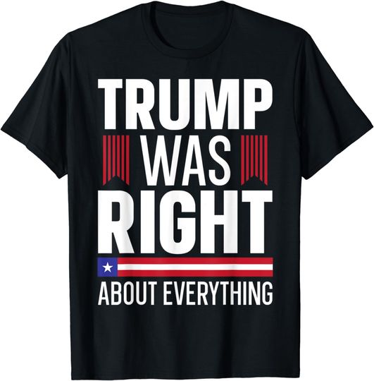 Discover Pro Donald Trump T-shirt Trump Was Right About Everything T-Shirt