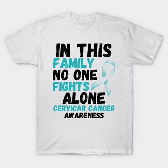 Discover In This Family No One Fights Alone Cervical Cancer Awareness  T-Shirt