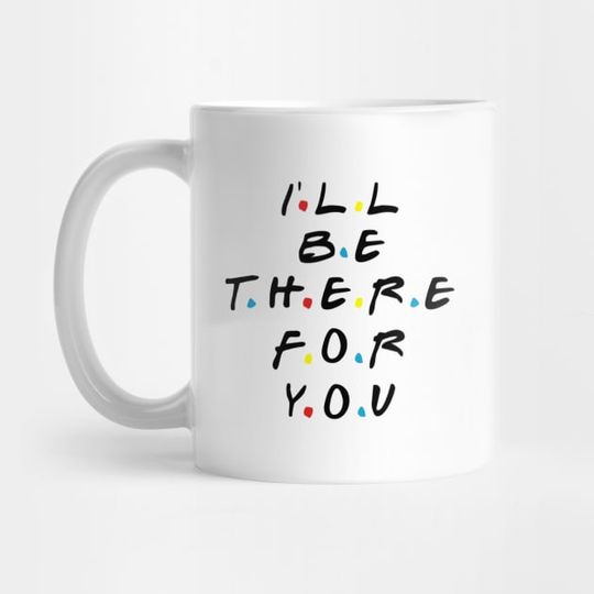 Discover I'll be there for you - Friends Quotes - Mug
