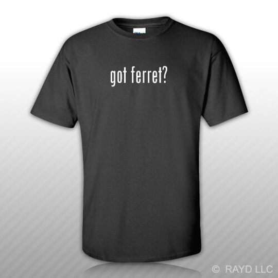 Discover Got Ferret ? T-Shirt Tee Shirt Gildan Free Sticker Cotton