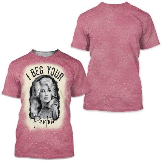 Discover I Beg Your Parton 3D Tshirt