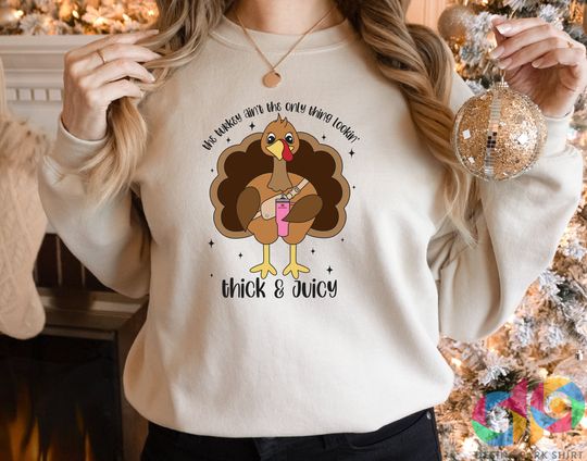 Discover The Turkey Ain't The Only Thing Lookin' Thick and Juicy Sweatshirt, Coffee Lover Gift