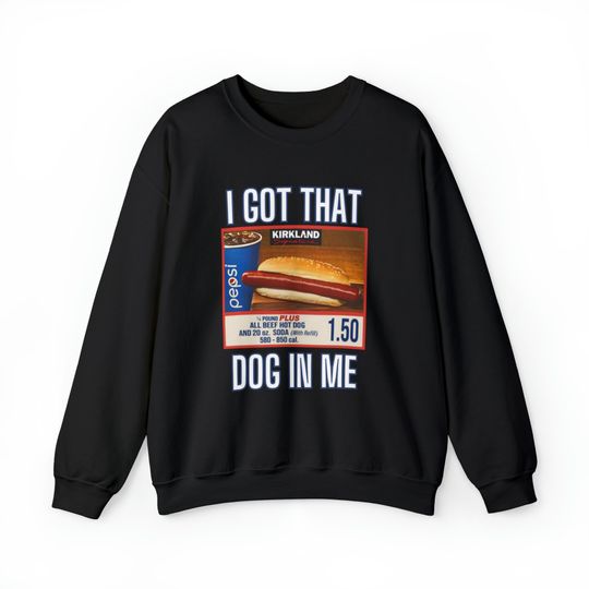 Discover I Got That Dog In Me Sweatshirt, Costco Hot Dog Shirt