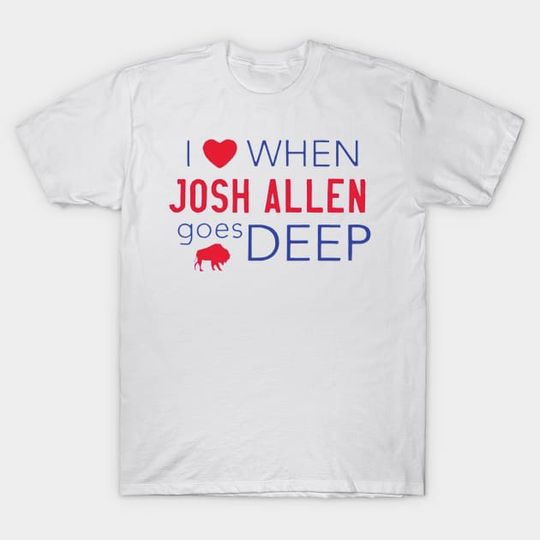 Discover i love when josh allen goes deep - I Love When Josh Allen Goes Deep - T-Shirt