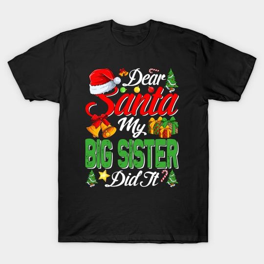 Discover Dear Santa My Big Sister Did It Funny - Big Sister - T-Shirt