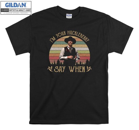 Discover I'M Your Huckleberry Say When Vintage T shirt