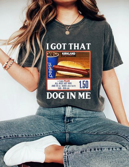 Discover I Got That Dog In Me Costco Hotdog Shirt