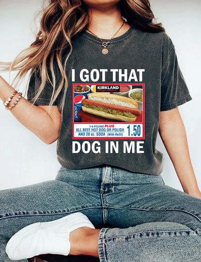 Discover I Got That Dog In Me Costco Hotdog Shirt