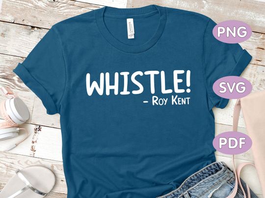 Discover Whistle! Roy Kent quote, Soccer t-shirt
