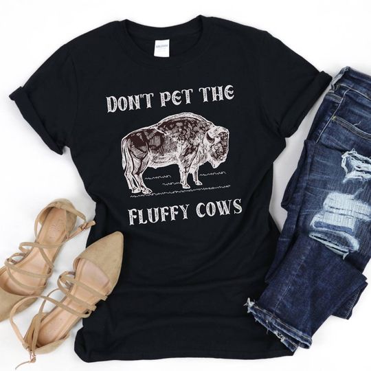 Discover Bison T-Shirt Collection - Do Not Pet the Fluffy Cows