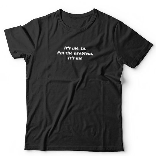 Discover It's Me, Hi. I'm The Problem Tshirt
